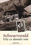 Schwarzwald: Wie es damals war